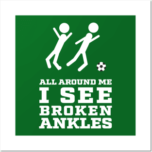 All Around Me I See Broken Ankles - Soccer Players Posters and Art